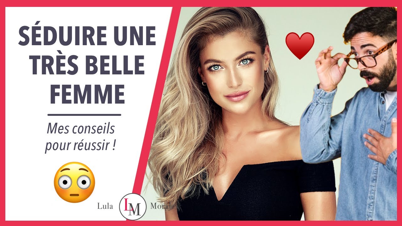 💁🏽‍♀️ Séduire une très belle femme : mes conseils en séduction