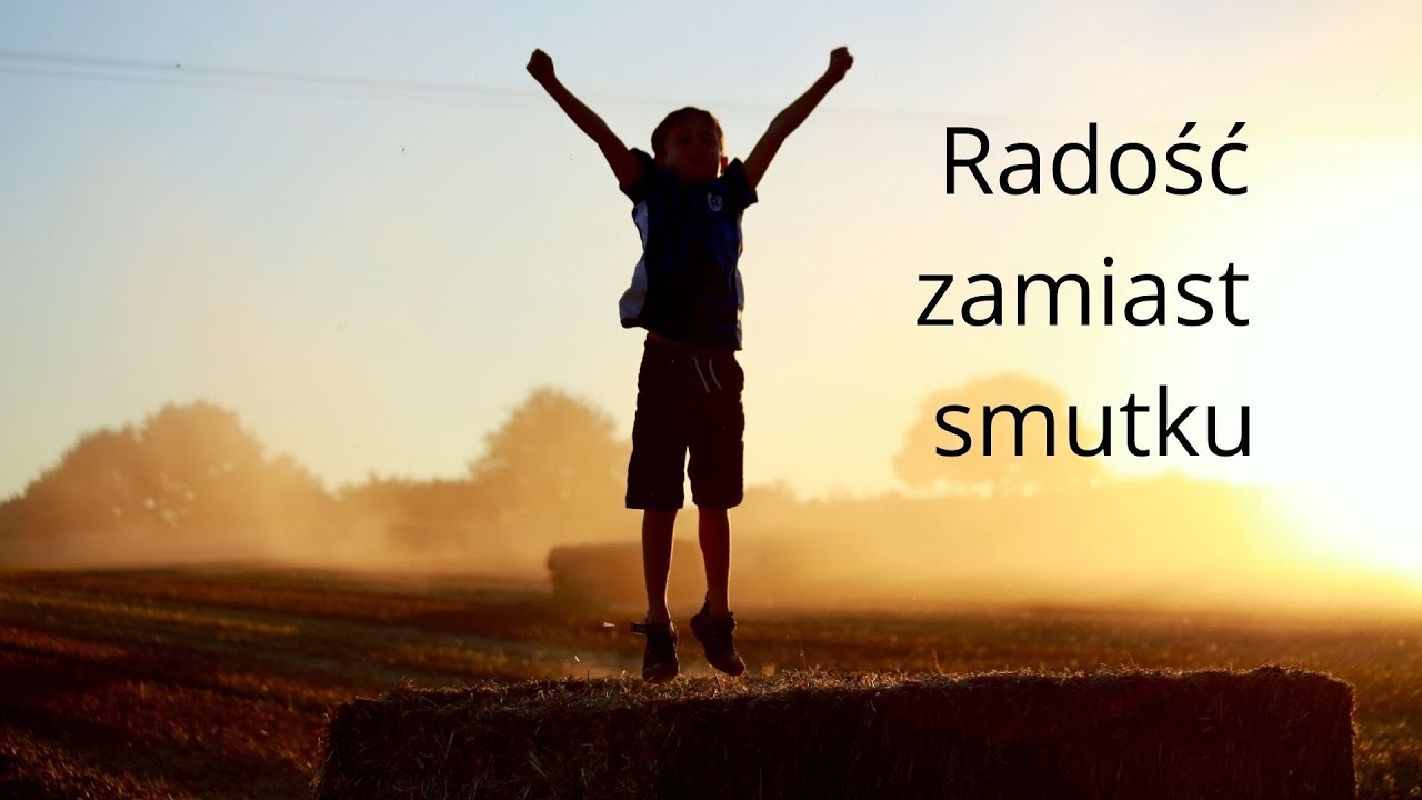 Jak pokonać smutek i być radosnym?  #radość #charakter