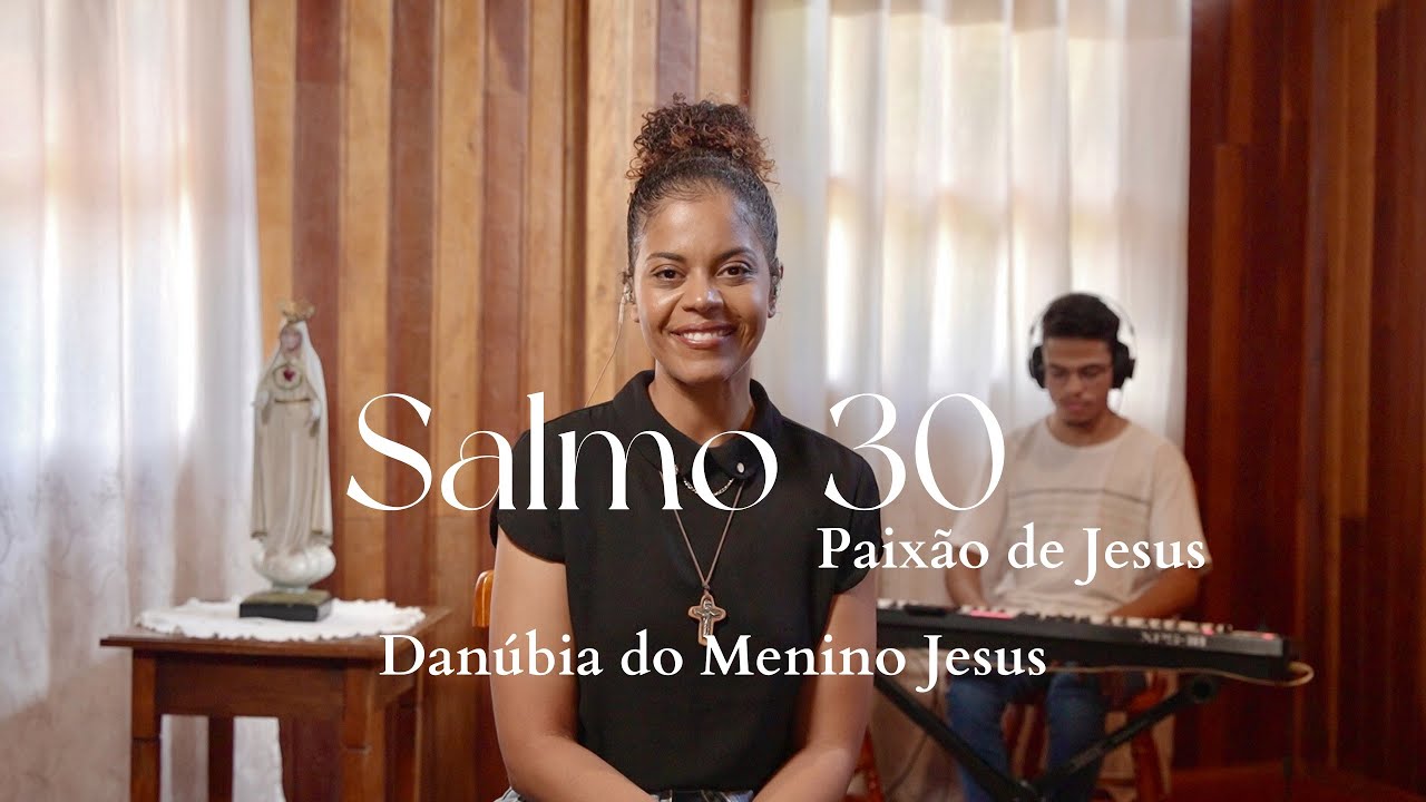Salmo 30 | Paixão de Jesus | "Ó Pai, em tuas mãos eu entrego o meu espírito"
