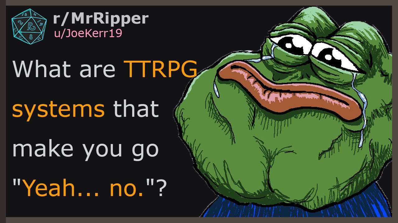 What are TTRPG systems that make you go 