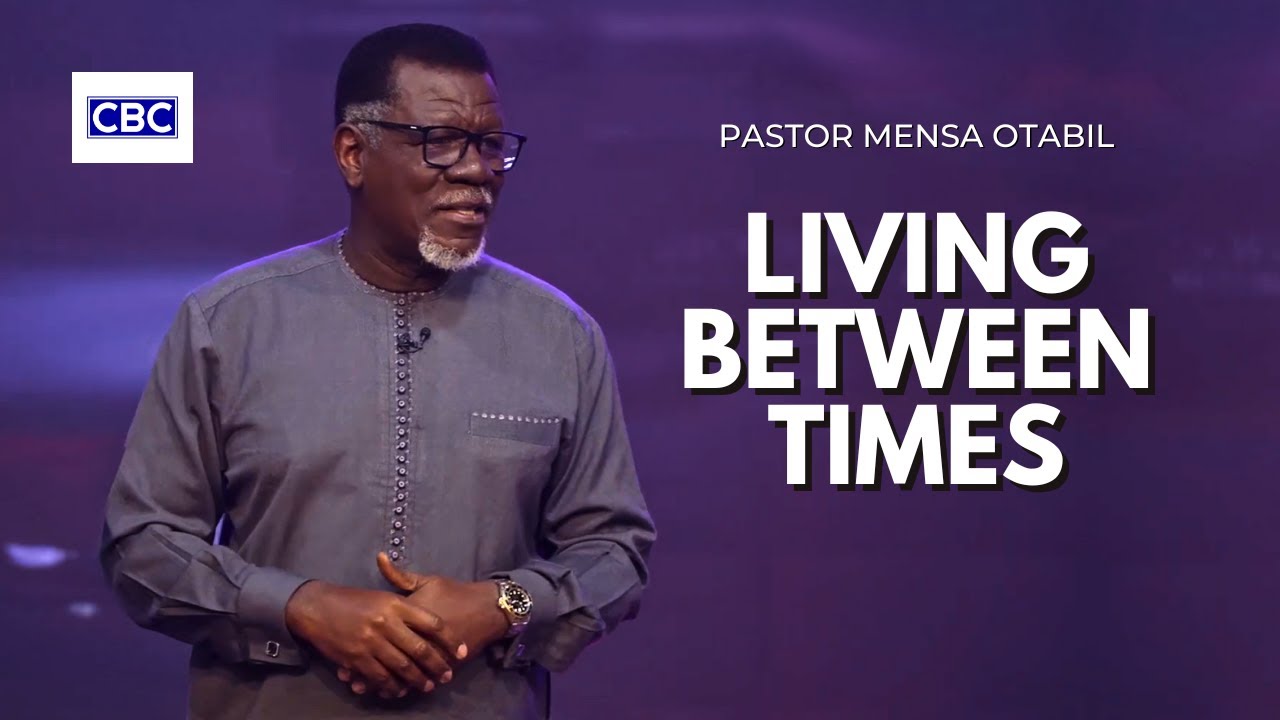 Living Between Times || Pastor Mensa Otabil