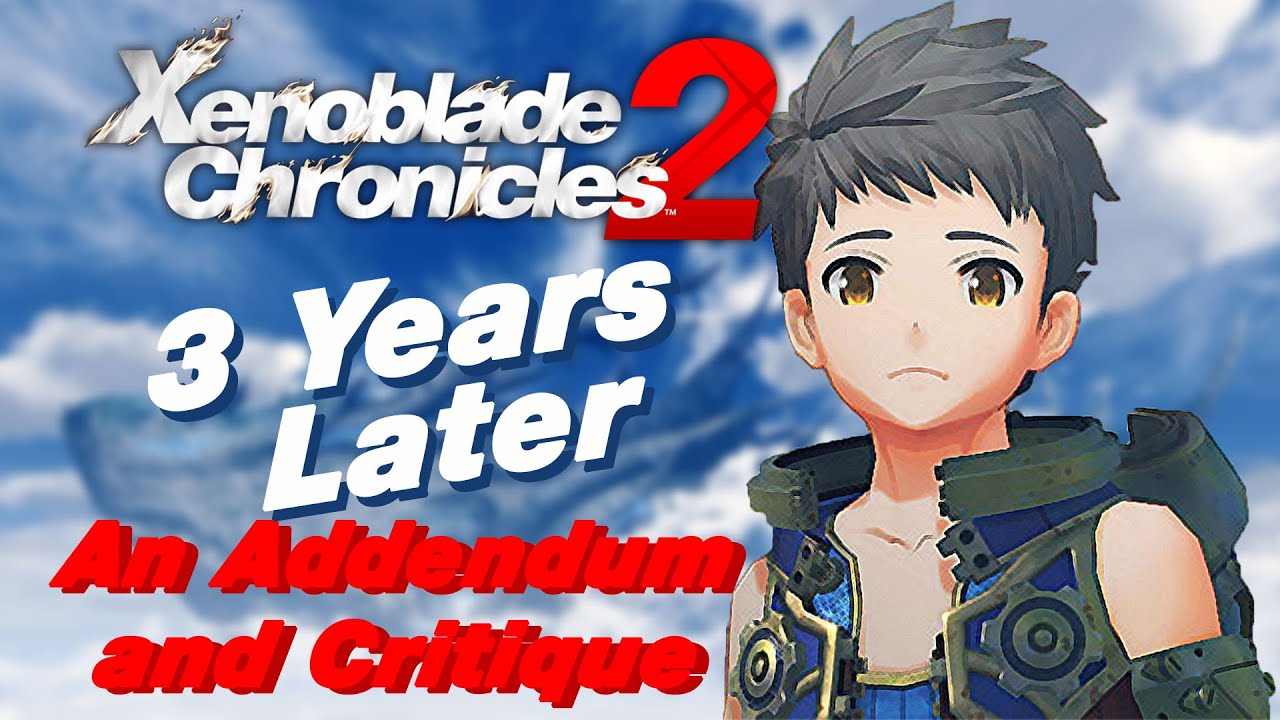 Does Xenoblade Chronicles 2 Still Disappoint Me Three Years Later? | An Addendum and Critique