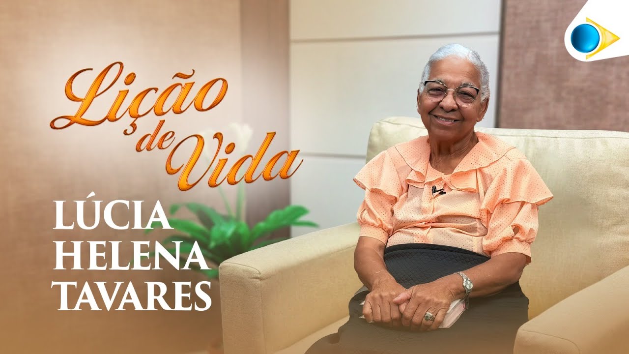 Lúcia Helena Tavares | Lição de Vida