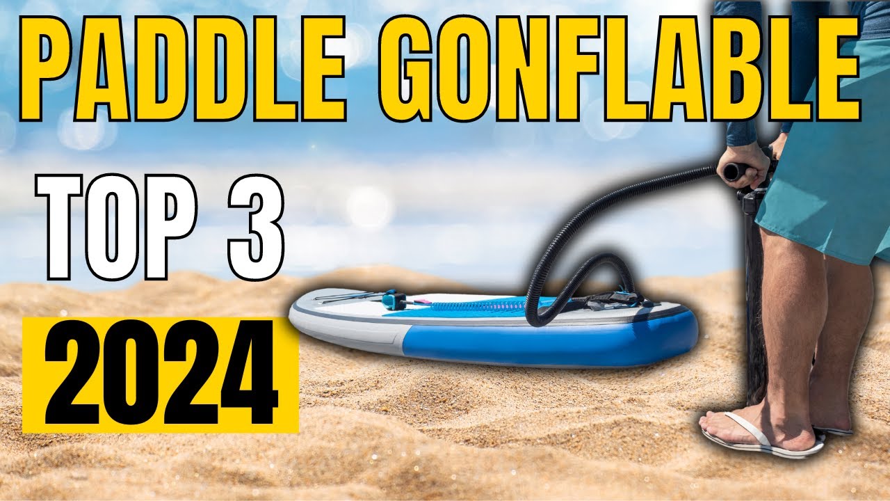 TOP 3 : Meilleur Paddle Gonflable 2024