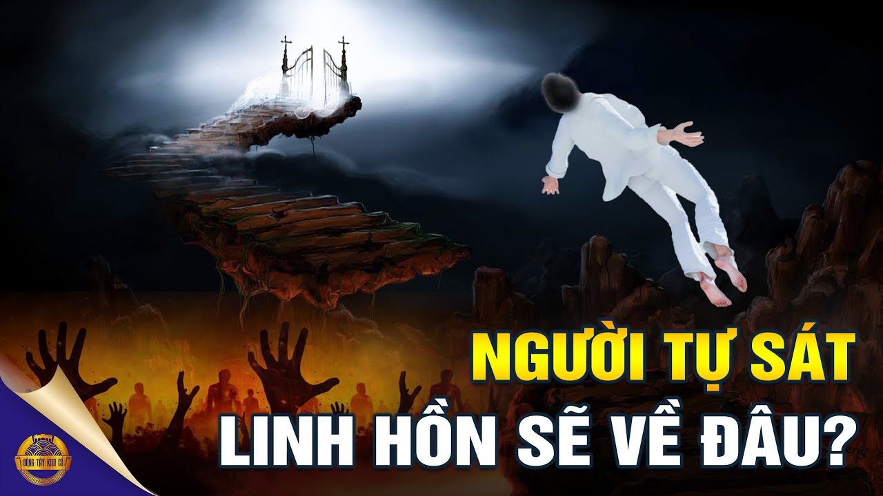 Người Tự Sát Thiên Đường Không Tiếp Nhận, Sau Khi Chết Sẽ Đi Về Đâu? - Đông Tây Kim Cổ