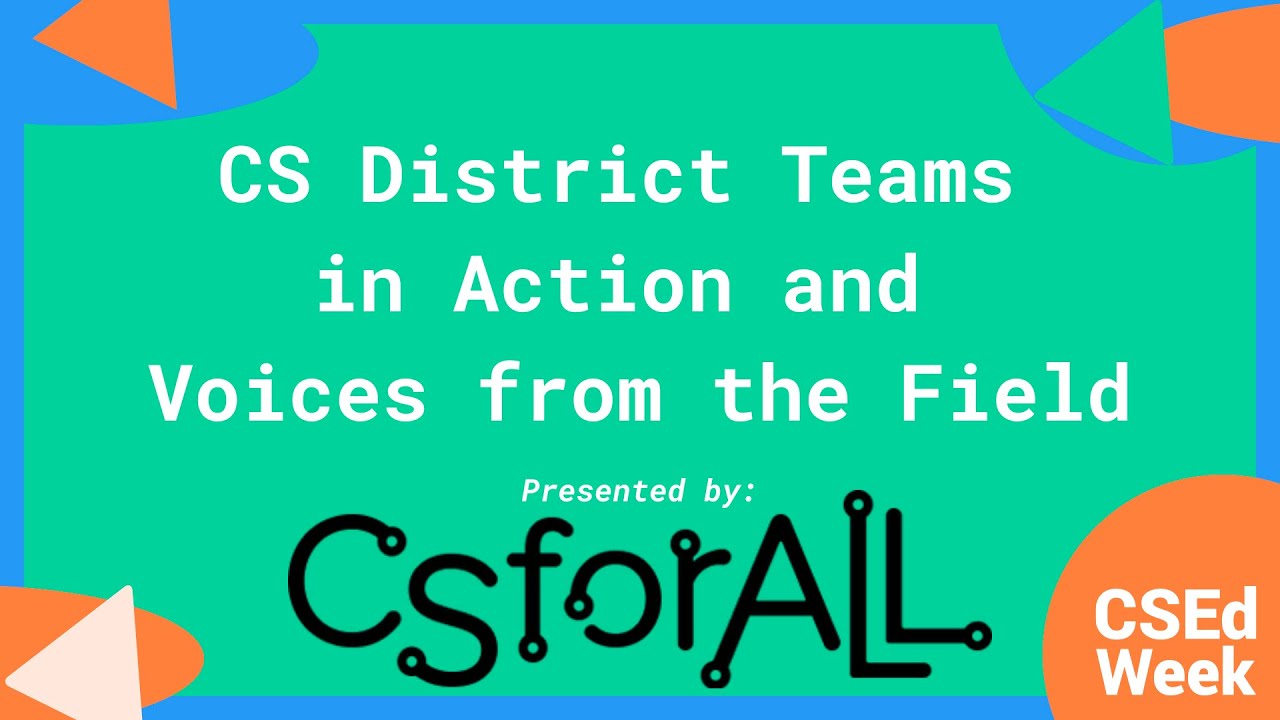 CSEdWeek 2021: CS District Teams in Action and Voices from the Field