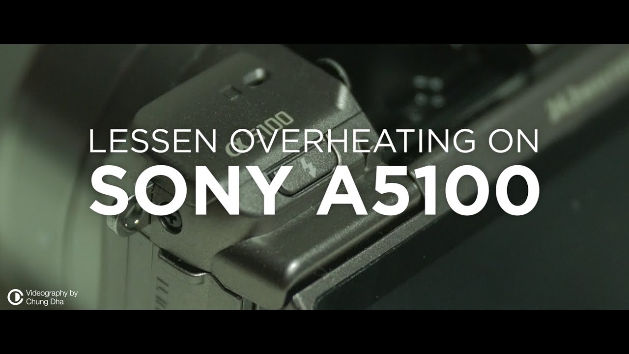Lessen overheating on Sony A5100 by Chung Dha