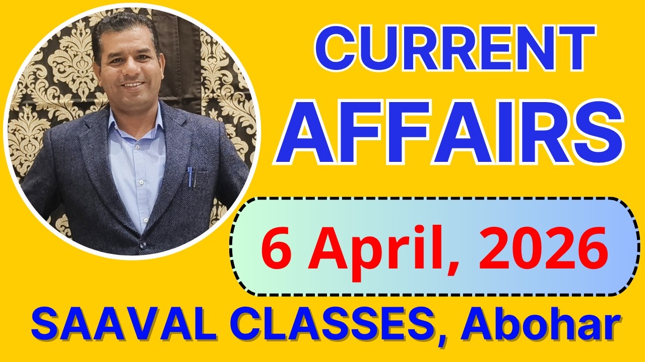 6 April 2026 Current Affairs | SAAVAL CLASSES | Patwari, Punjab Police, PSSSB, LDC, UDC, BANK |