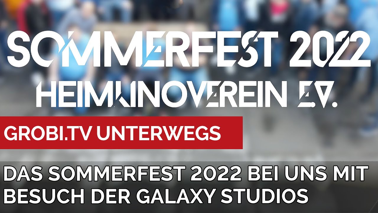 Einfach unvergesslich- das HEIMKINOVEREIN e.V. Sommerfest 2022 bei uns mit Besuch der Galaxy Studios