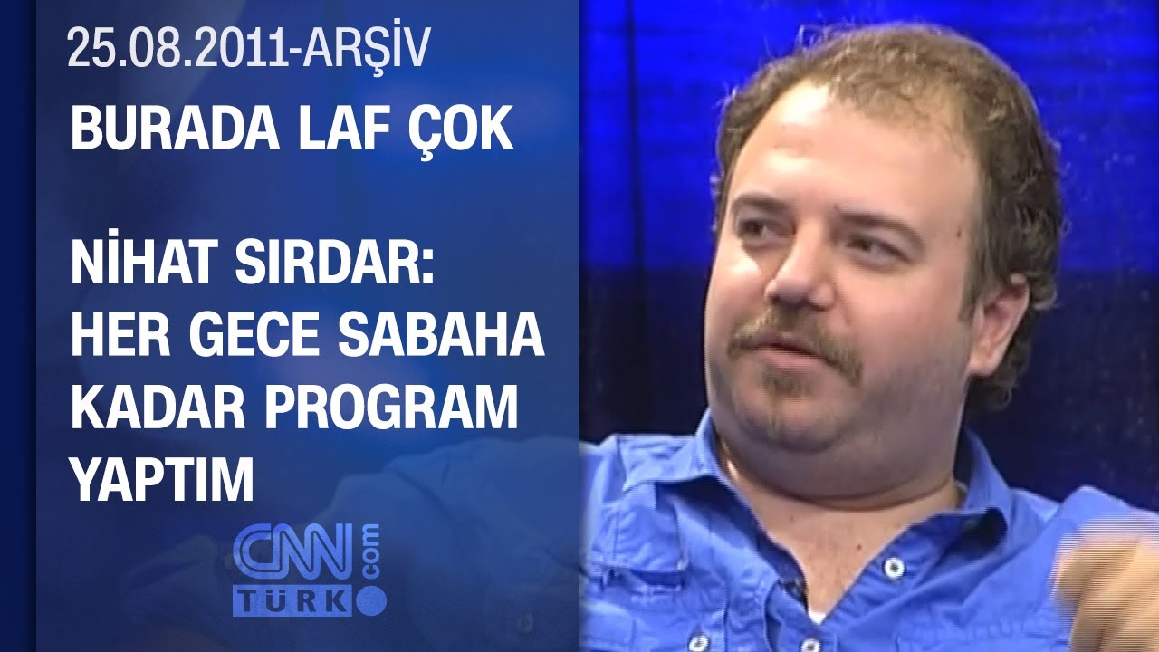 Nihat Sırdar: Fatih Altaylı’ya Gittim Radyocu Olmak İstiyorum Dedim - Burada Laf Çok 25.08.2011