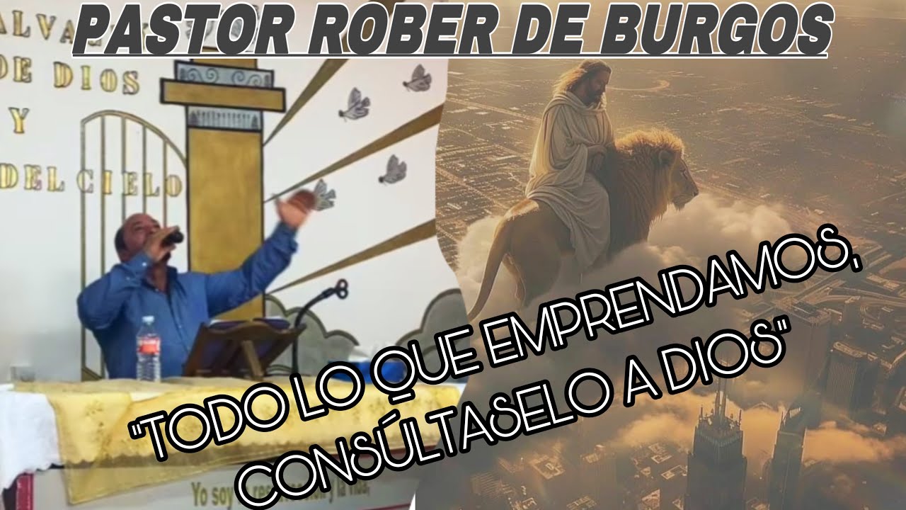 Pastor Rober de Burgos “Todo lo que emprendamos, consúltaselo a Dios” Proverbios 16:3