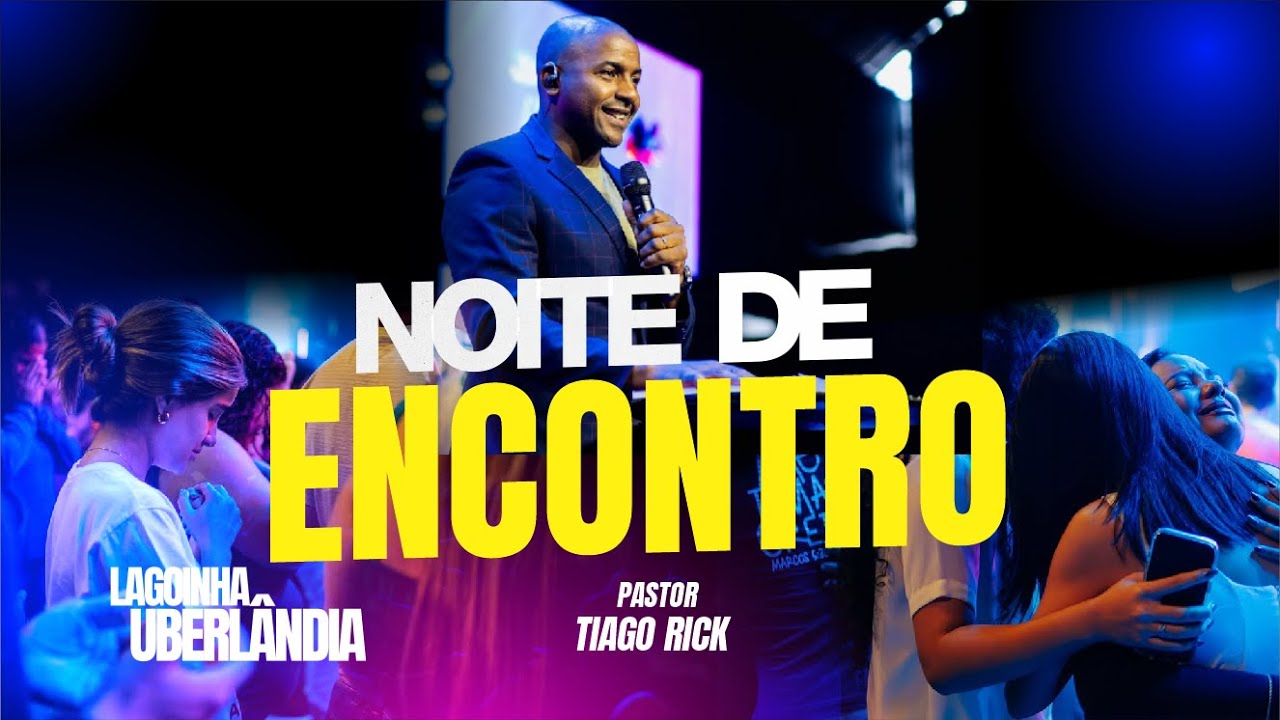NOITE DO ENCONTRO | LAGOINHA UBERLÂNDIA | PR THIAGO RICK + PR DOUGLAS CAMARGOS