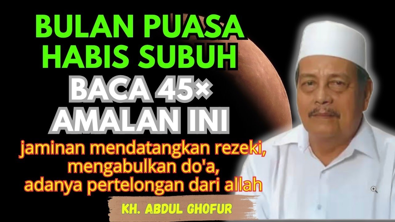 Ngaji KH. ABDUL GHOFUR ~ habis subuh baca 45× jaminan mendatangkan rezeki mengabulkan segala do'a