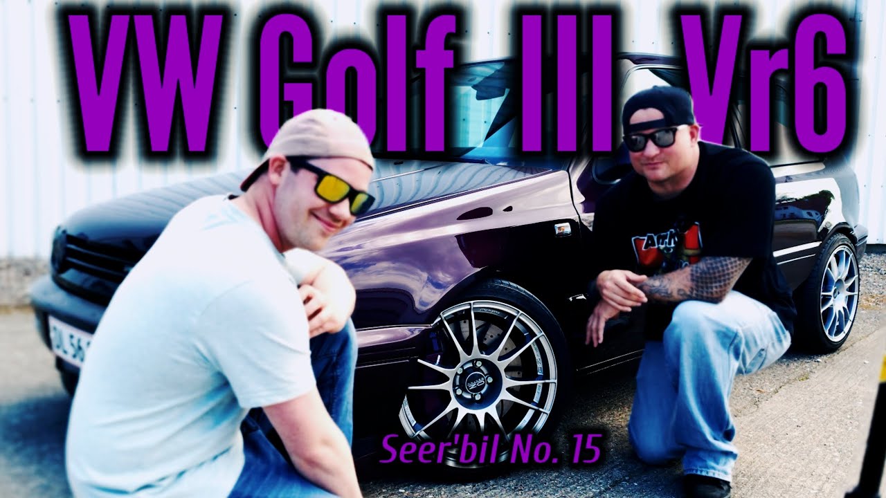 Seer'bil Episode 15.  Sindssyg VW Golf 3 VR6 Turbo