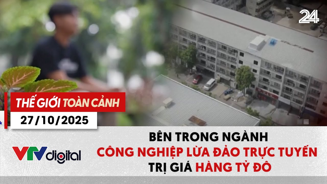 Thế giới toàn cảnh 27/10: Bên trong ngành công nghiệp lừa đảo trực tuyến  trị giá hàng tỷ đô | VTV24