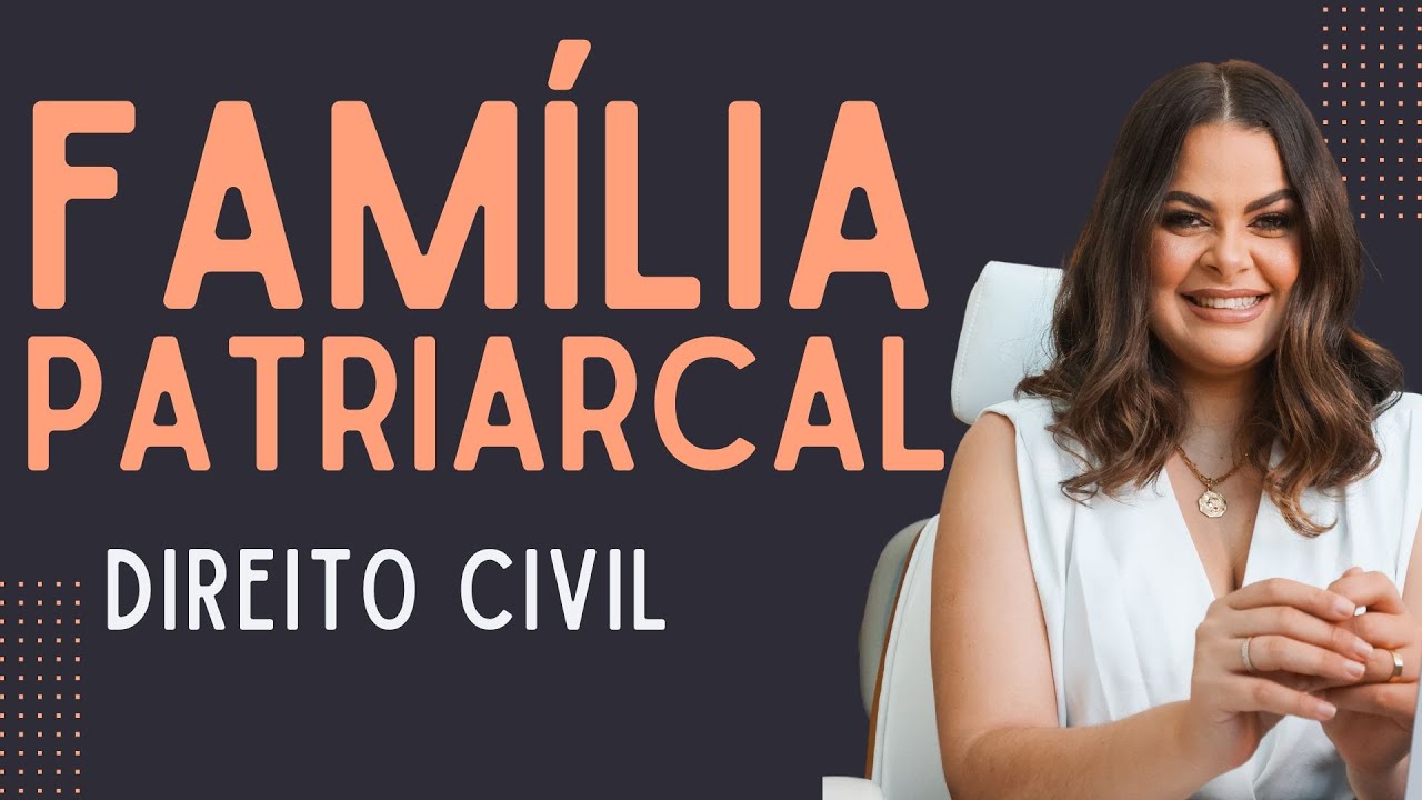Família Patriarcal no Direito Civil: Entenda de Forma Simples para OAB e Concursos!
