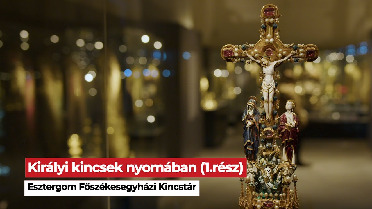 Esztergom Főszékesegyházi Kincstár - Királyi kincsek nyomában (1.rész)
