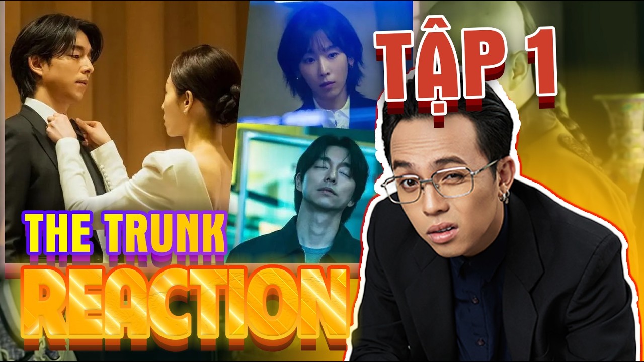 REACTION THE TRUNK TẬP 1 Gong Yoo Seo Hyun-jin Ông Tek