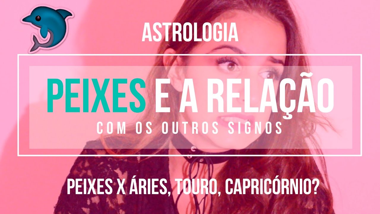 A Relação Entre Peixes E Os Outros Signos - Quais Combinam!