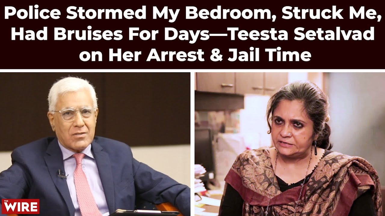 Police Stormed My Bedroom, Struck Me, Had Bruises For Days—Teesta Setalvad on Her Arrest & Jail Time
