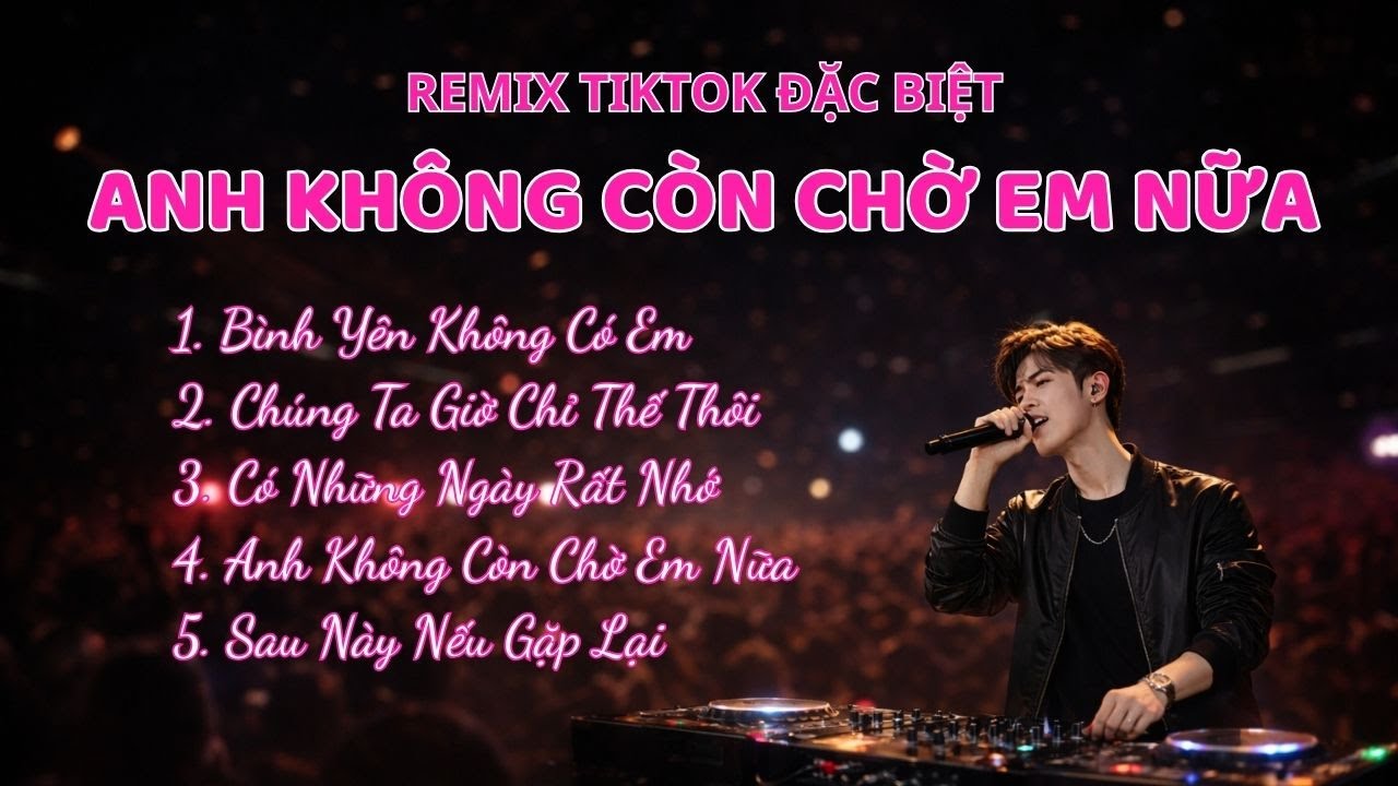 Anh Không Còn Chờ Em Nữa | EDM Remix TikTok Tình Yêu Hot | Trái Tim Âm Nhạc | 