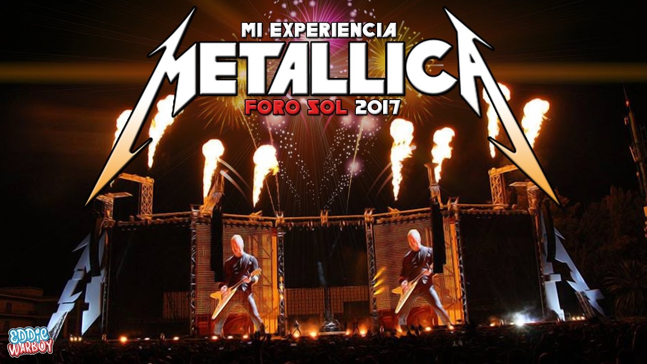 METALLICA EN EL FORO SOL 2017 | MI EXPERIENCIA | Eddie Warboy