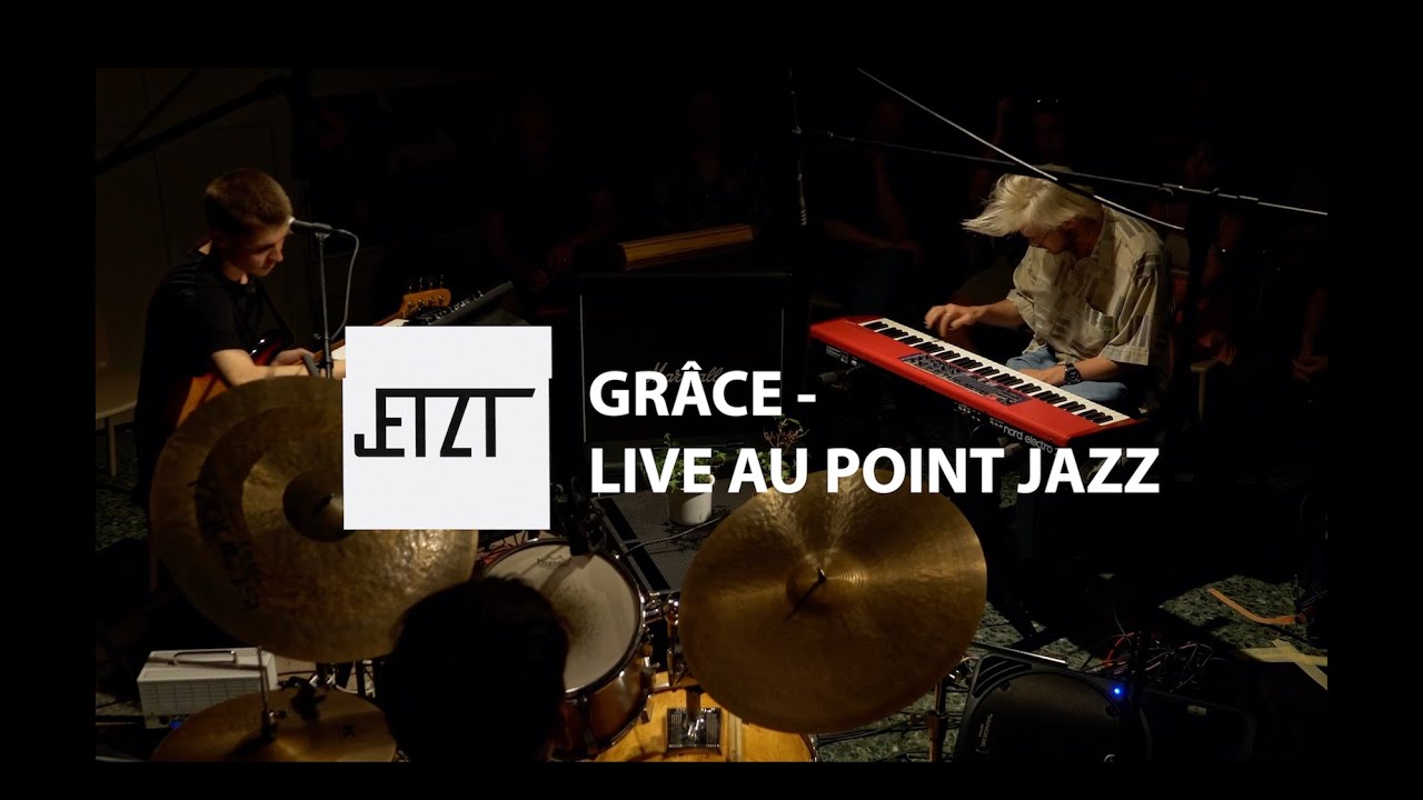 JETZT - GRÂCE / LIVE AU POINT JAZZ