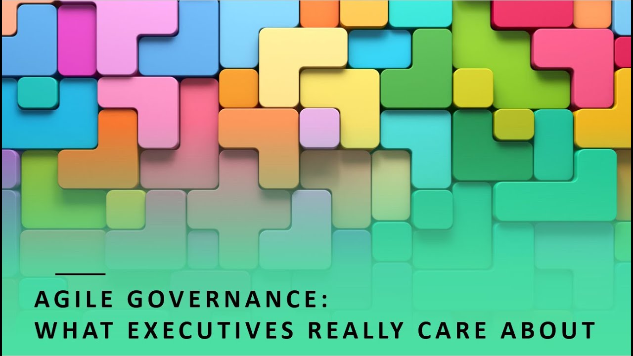 Agile Governance: What executives really care about