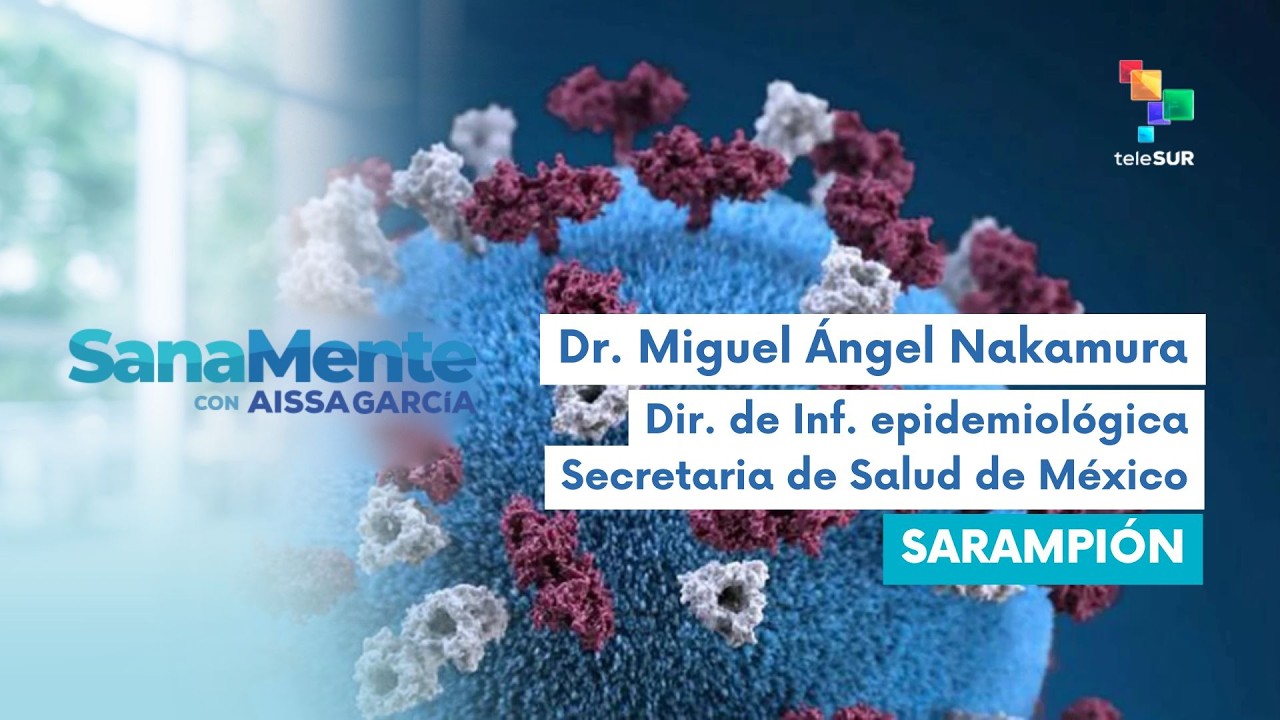 Sanamente con Aissa García | Dr. Miguel Ángel Nakamura | Sarampión 07-03-2026