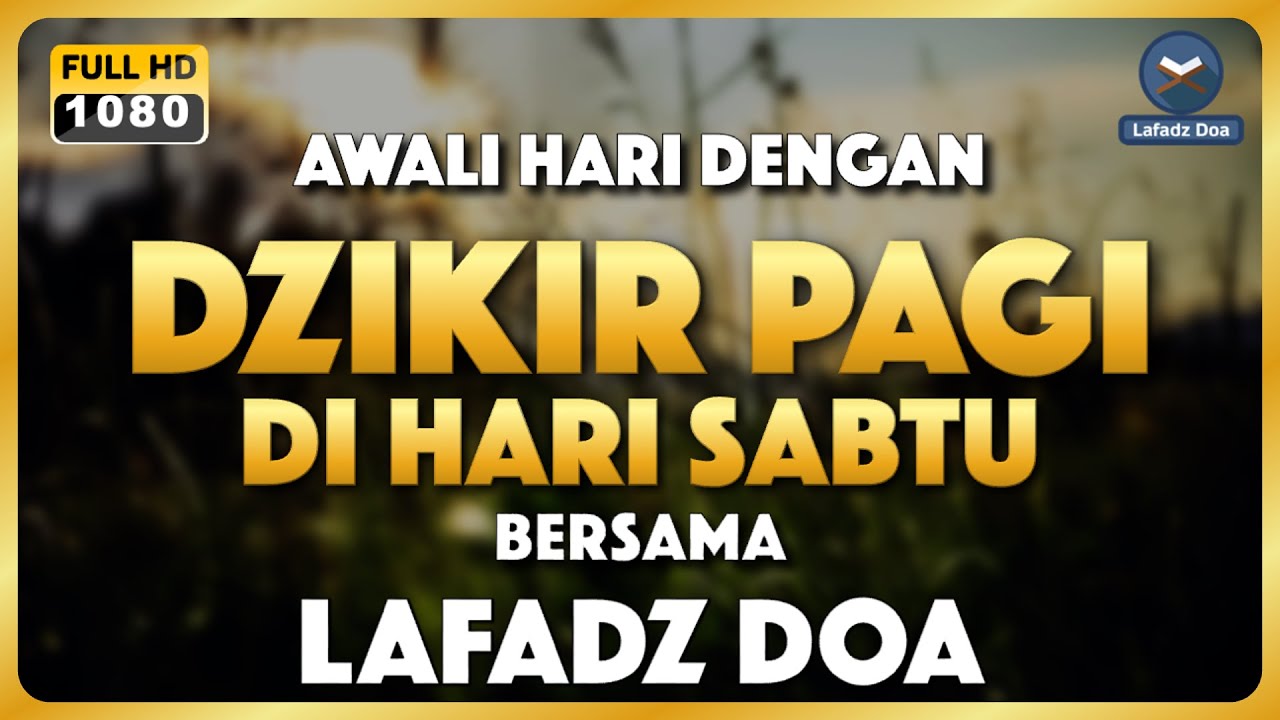 DZIKIR PAGI HARI LAFADZ DOA - Dzikir Pagi di Hari Sabtu | Zikir Pembuka Pintu Rezeki LAFADZ DOA