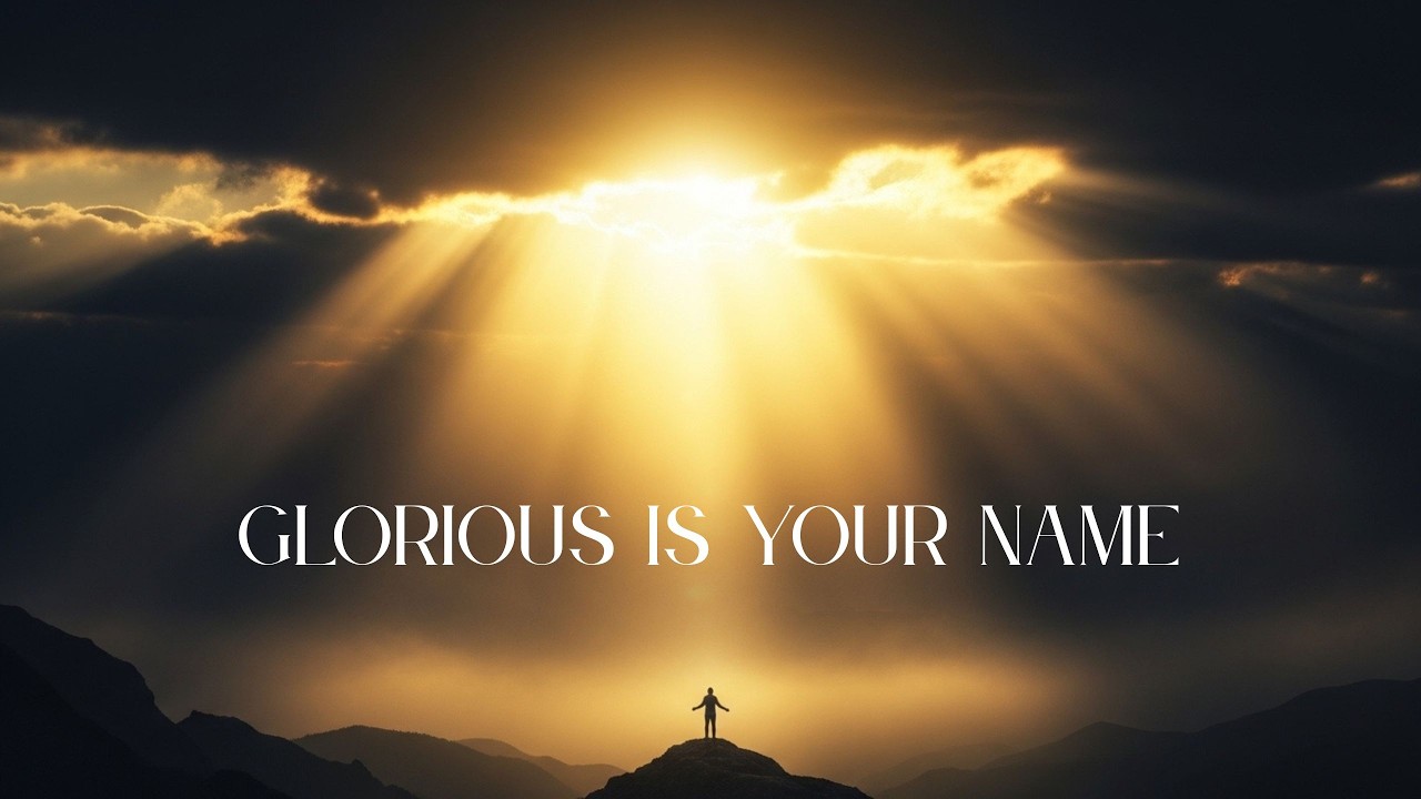 Glorious Is Your Name | Powerful Worship Song of Praise