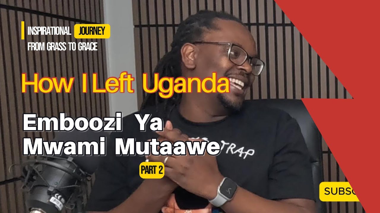 Emboozi Ya Mwami Mutaawe - How I left Uganda (Inspirational Journey) Pt 2