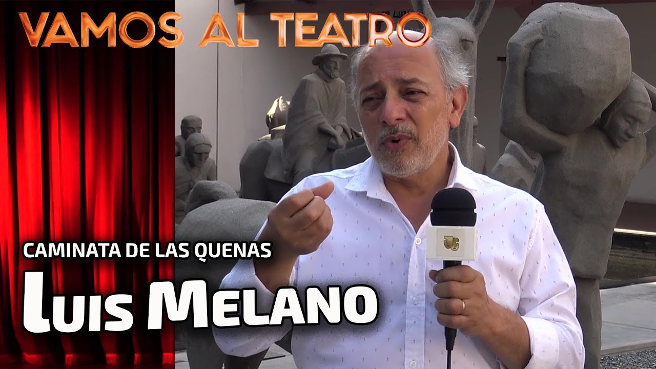 Luis Melano nos habla de los orígenes y la esencia de LA CAMINATA DE LAS QUENAS - VAMOS AL TEATRO