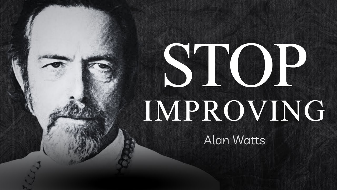 Alan Watts: Why Your Effort to Change is the Problem