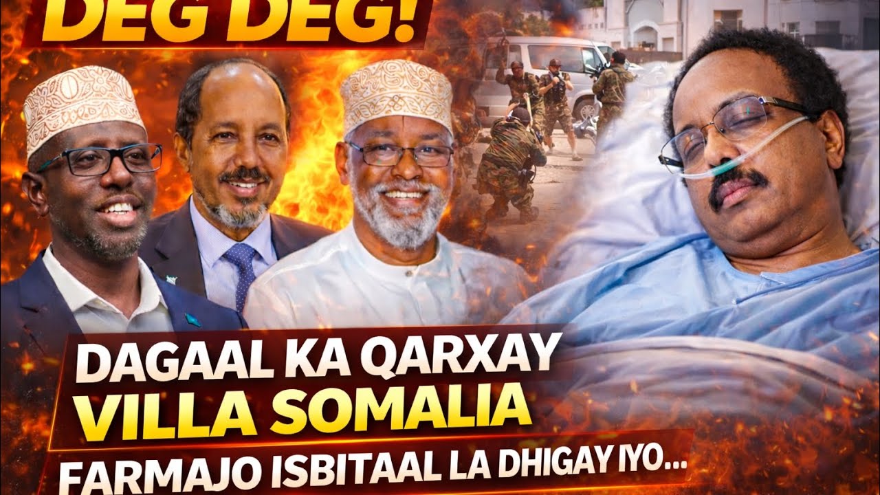 DEG DEG: Farmaajo oo la dhigay isbitaal, dagaal ka qarxay villa so.iyo lafta gareen oo xaalka ku xun