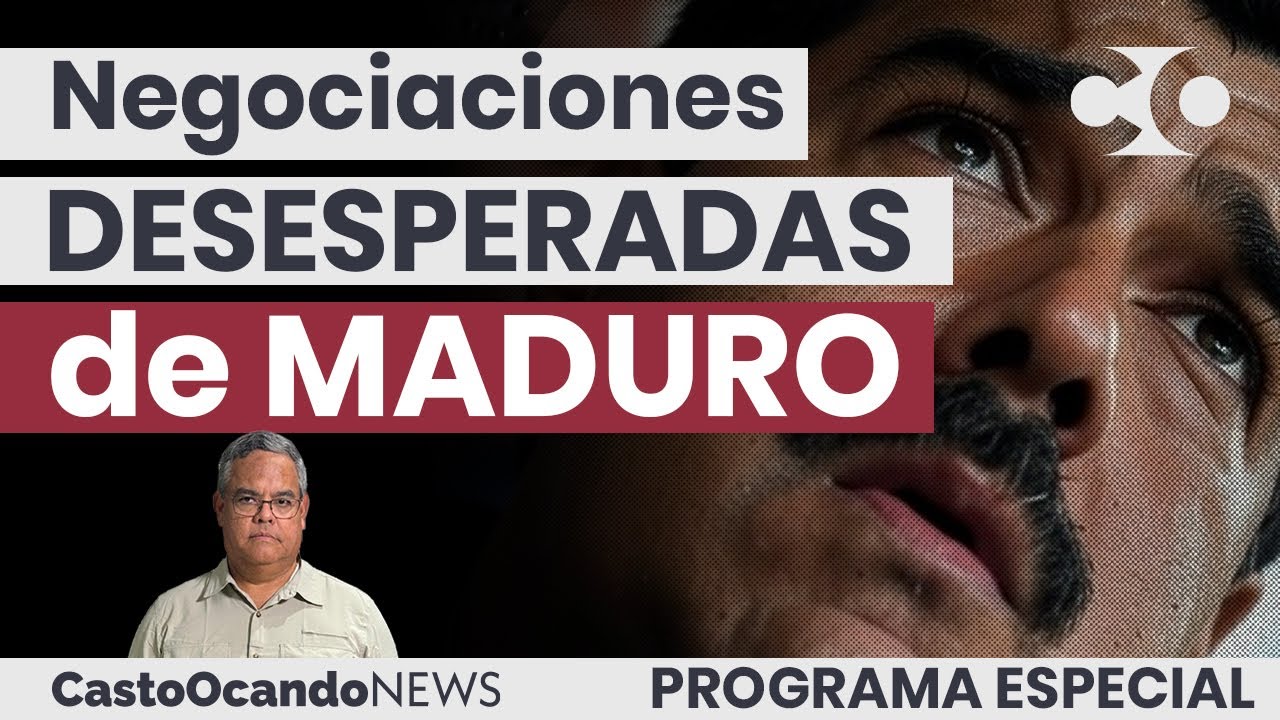 Las NEGOCIACIONES DESESPERADAS de Maduro
