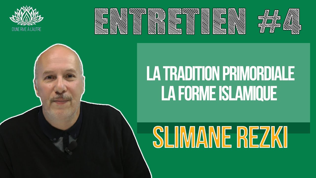 Tradition Primordiale 2/3 — La forme islamique — entretien #4 avec Slimane Rezki