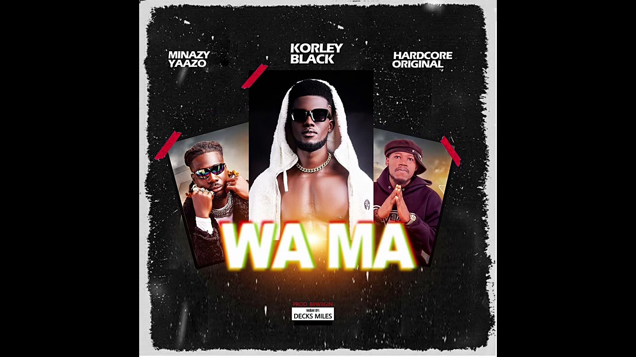 Korley Black - WA MA (ft Minazy Yaazo & Hardcore Original) | Audio slide