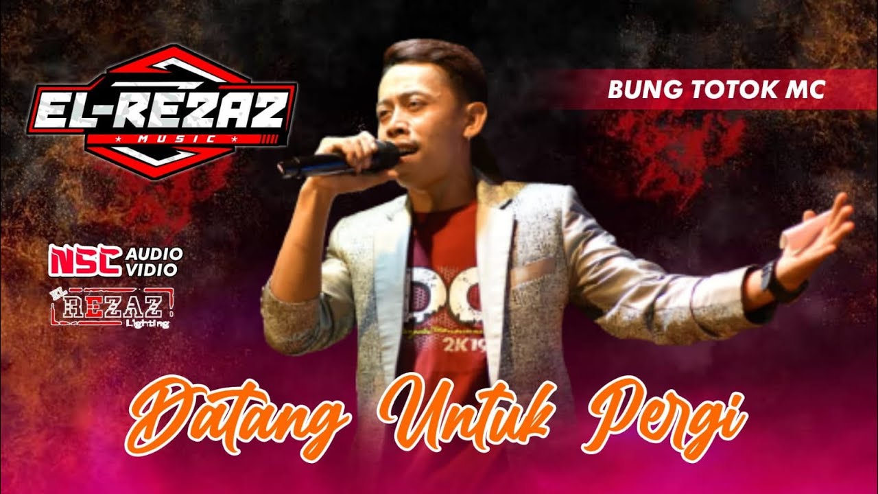 DATANG UNTUK PERGI || BUNG TOTOK MC || EL-REZAZ MUSIC feat NSC AUDIO