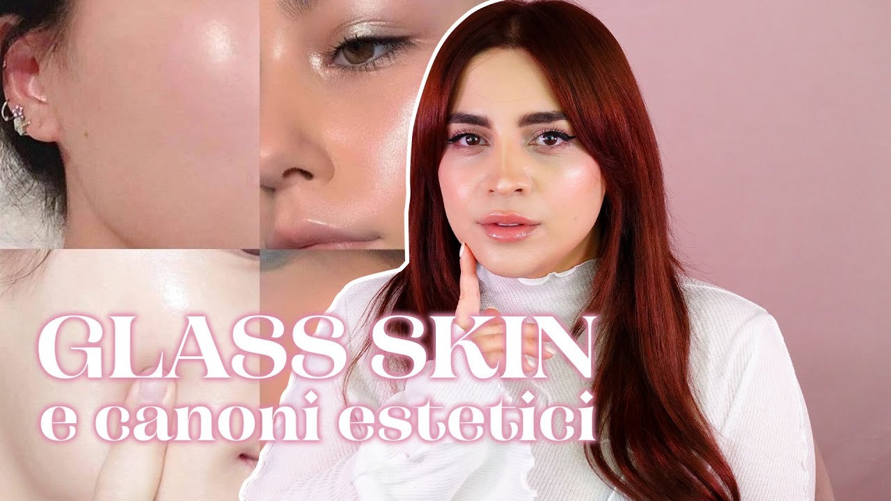 GLASS SKIN: È POSSIBILE AVERE LA PELLE PERFETTA?