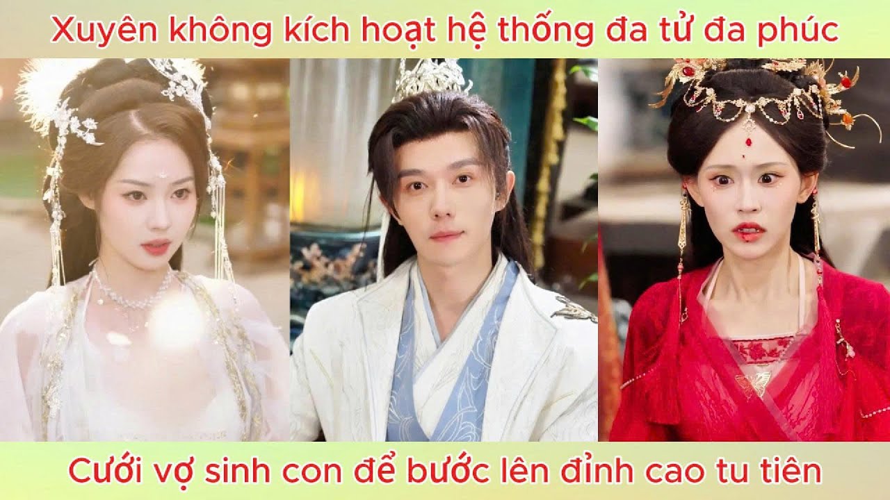 Xuyên không kích hoạt hệ thống đa tử đa phúc, cưới vợ sinh con để bước lên đỉnh cao tu tiên.