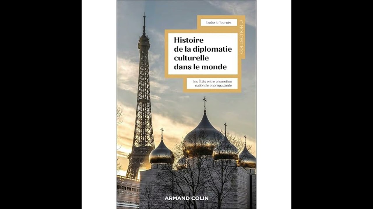 Histoire de la diplomatie culturelle dans le monde - Ludovic Tournès