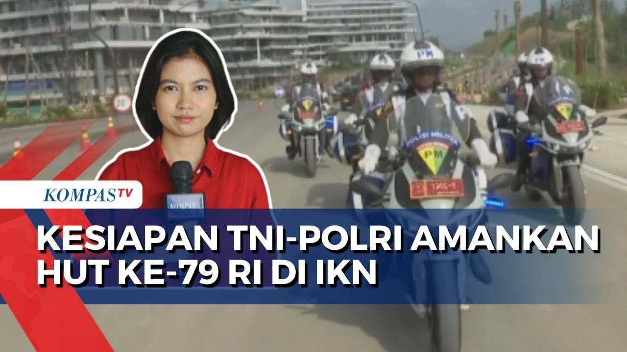 Persiapan Terkini Upacara Kemerdekaan di IKN, Pengawasan dari TNI Polri hingga Kondisi Sarpras