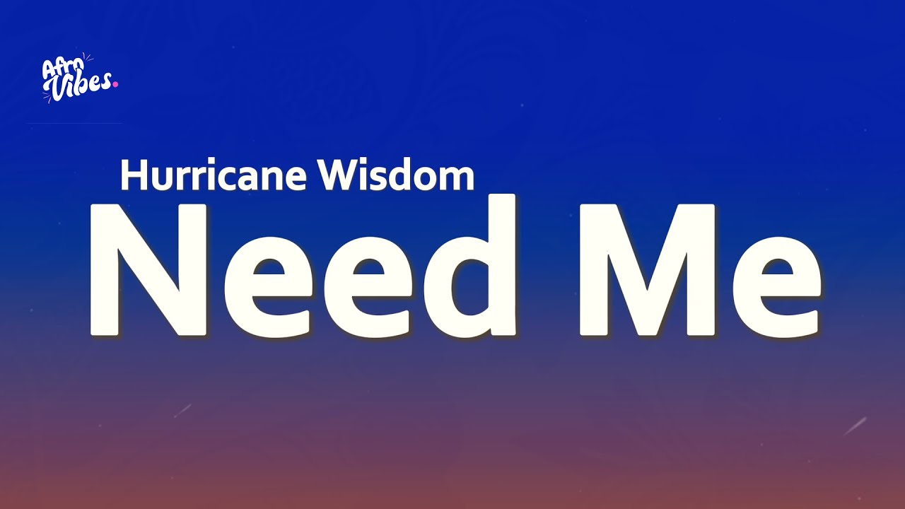 Hurricane Wisdom - Need Me (Lyrics)