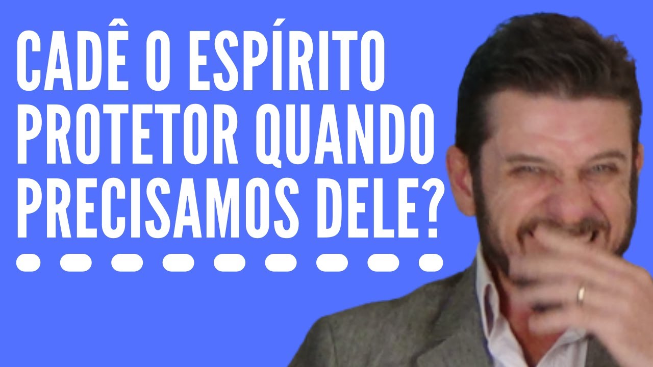 Os INÚTEIS ESPÍRITOS protetores