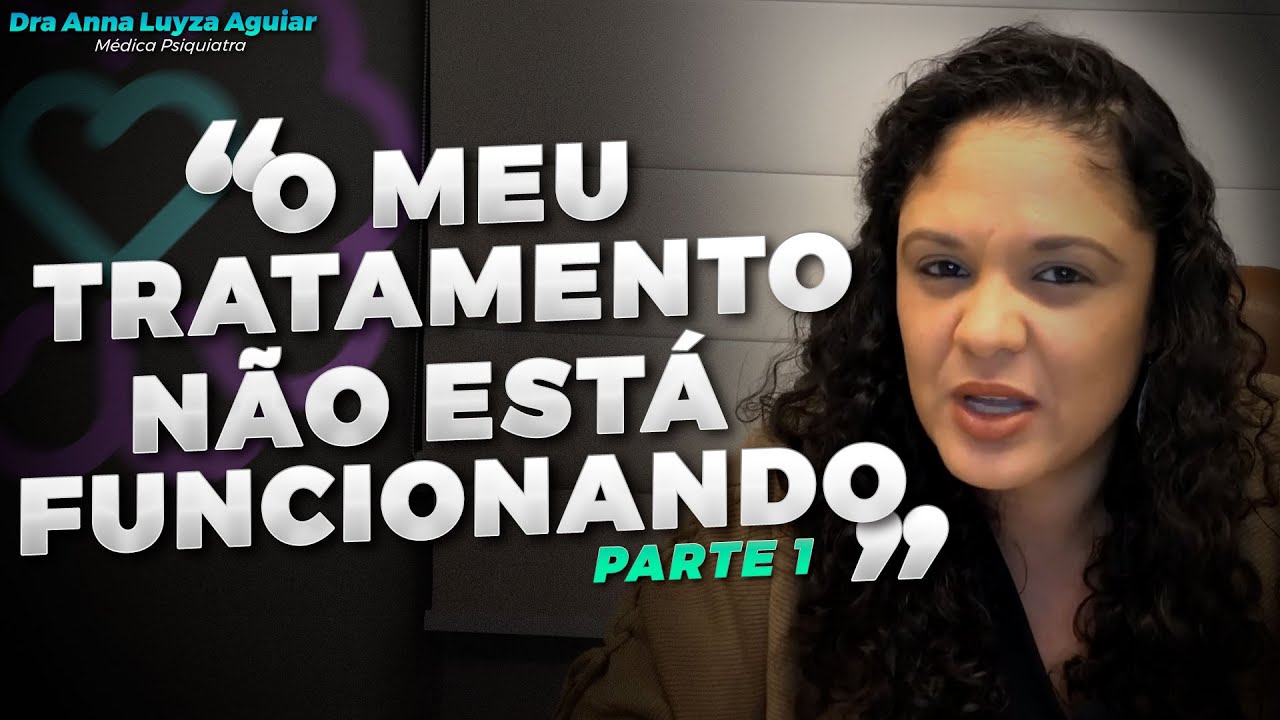O QUE FAZER QUANDO O TRATAMENTO DA ANSIEDADE NÃO ESTÁ FUNCIONANDO? | PARTE 1 | Dra Anna Luyza Aguiar