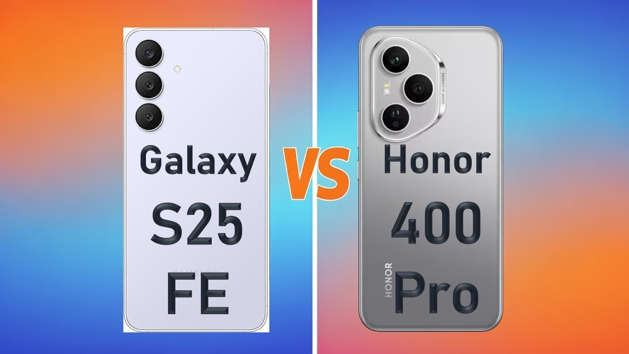 Samsung S25 FE vs Honor 400 Pro