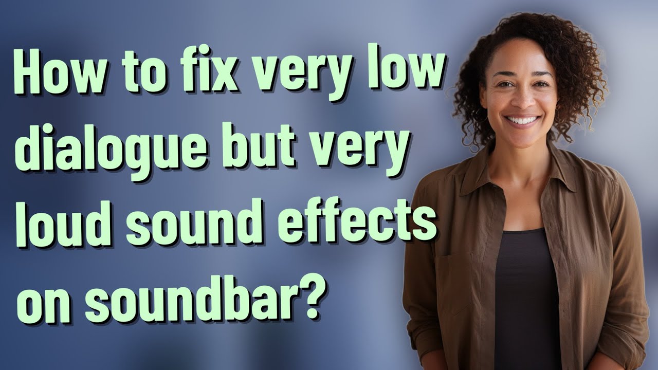 How to fix very low dialogue but very loud sound effects on soundbar?