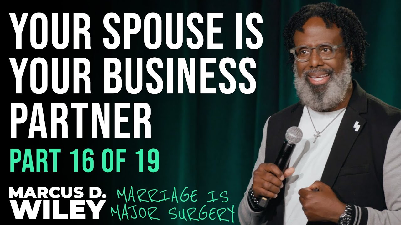 Your Spouse is Your Business Partner | Marcus D. Wiley: Marriage is Major Surgery | Part 16 of 19