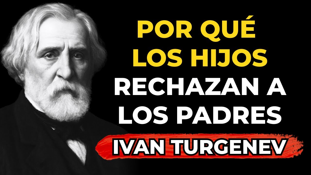 ¿Por qué los hijos rechazan a sus padres? Del libro «Padres e hijos», de Iván Turguénev.
